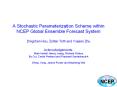 A Stochastic Parameterization Scheme within NCEP Global Ensemble Forecast System Dingchen Hou, Zoltan Toth and Yuejian Zhu  Acknowledgements: Mark Iredell, Henry Juang, Richard Wobus, Bo Cui, Cecile Penland and Prashant Sardeshmukh Weiyu Yang, PowerPoint PPT Presentation
