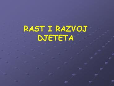 RAST I RAZVOJ DJETETA