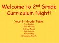 Welcome to 2nd Grade Curriculum Night! Your 2nd Grade Team: Erin Barker Amy Horton Ashley Jones Amy Larson Kim Lustig Stephanie Smith PowerPoint PPT Presentation