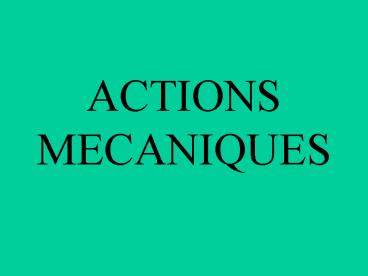 ACTIONS MECANIQUES