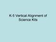K-5 Vertical Alignment of Science Kits PowerPoint PPT Presentation