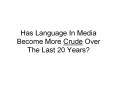 Has Language In Media Become More Crude Over The Last 20 Years? PowerPoint PPT Presentation