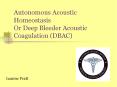 Autonomous Acoustic Homeostasis Or Deep Bleeder Acoustic Coagulation (DBAC) PowerPoint PPT Presentation