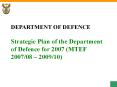 DEPARTMENT OF DEFENCE Strategic Plan of the Department of Defence for 2007 (MTEF 2007/08  PowerPoint PPT Presentation