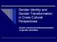 Gender Identity and Gender Transformation in Cross Cultural Perspectives PowerPoint PPT Presentation