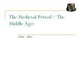 The Medieval Period / The Middle Ages PowerPoint PPT Presentation