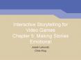 Interactive Storytelling for Video Games Chapter 5: Making Stories Emotional PowerPoint PPT Presentation