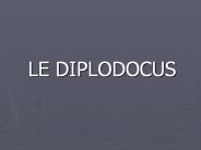 LE DIPLODOCUS