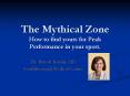 The Mythical Zone How to find yours for Peak Performance in your sport. PowerPoint PPT Presentation