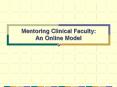 Mentoring Clinical Faculty: An Online Model PowerPoint PPT Presentation