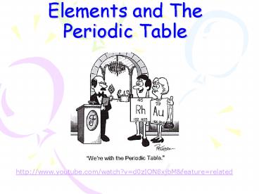 Elements and The Periodic Table