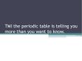 TMI the periodic table is telling you more than you want to know. PowerPoint PPT Presentation
