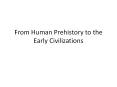 From Human Prehistory to the Early Civilizations PowerPoint PPT Presentation