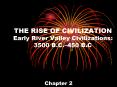 THE RISE OF CIVILIZATION Early River Valley Civilizations: 3500 B.C. PowerPoint PPT Presentation