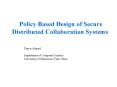 Policy Based Design of Secure Distributed Collaboration Systems PowerPoint PPT Presentation