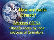 EQ: How are rocks formed?