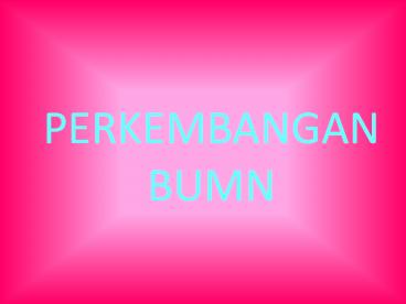 PERKEMBANGAN BUMN