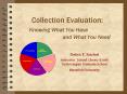 Collection Evaluation: Knowing What You Have and What You Need PowerPoint PPT Presentation