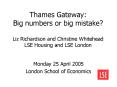 Thames Gateway: Big numbers or big mistake? Liz Richardson and Christine Whitehead LSE Housing and LSE London PowerPoint PPT Presentation