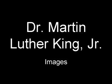 Dr. Martin Luther King, Jr.