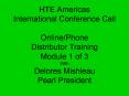 HTE Americas International Conference Call Online/Phone Distributor Training Module 1 of 3 With Delores Mishleau Pearl President PowerPoint PPT Presentation