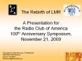The Rebirth of LMR  A Presentation for the Radio Club of America 100th Anniversary Symposium,  November 21, 2009 PowerPoint PPT Presentation