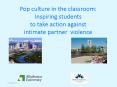 Pop culture in the classroom: Inspiring students to take action against intimate partner violence PowerPoint PPT Presentation