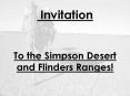 Invitation  To the Simpson Desert and Flinders Ranges! PowerPoint PPT Presentation