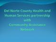 Del Norte County Health and Human Services partnership with Community Assistance Network PowerPoint PPT Presentation