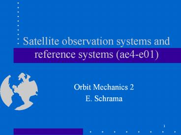 Satellite observation systems and reference systems (ae4-e01)
