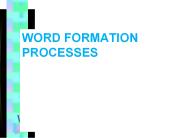 WORD FORMATION PROCESSES