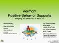 Vermont Positive Behavior Supports Bringing out the BEST in all of us. PowerPoint PPT Presentation