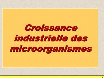 Croissance industrielle des microorganismes