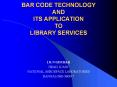 BAR CODE TECHNOLOGY AND ITS APPLICATION TO LIBRARY SERVICES PowerPoint PPT Presentation
