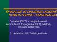 SPIRALINE IR DAUGIASLUOKSNE KOMPIUTERINE TOMOGRAFIJA PowerPoint PPT Presentation