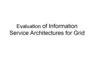 Evaluation of Information Service Architectures for Grid