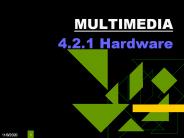 MULTIMEDIA 4.2.1 Hardware