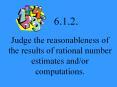 Judge the reasonableness of the results of rational number estimates and/or computations. PowerPoint PPT Presentation