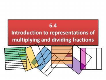 6.4 Introduction to representations of multiplying and dividing fractions