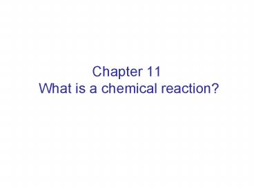 Chapter 11 What is a chemical reaction?