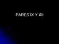 PARES IX Y XII PowerPoint PPT Presentation