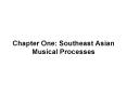 Chapter One: Southeast Asian Musical Processes PowerPoint PPT Presentation