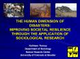 THE HUMAN DIMENSION OF DISASTERS: IMPROVING SOCIETAL RESILIENCE THROUGH THE APPLICATION OF SOCIOLOGICAL RESEARCH PowerPoint PPT Presentation