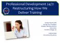 Professional Development 24/7: Restructuring How We Deliver Training PowerPoint PPT Presentation