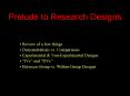 Prelude to Research Designs PowerPoint PPT Presentation