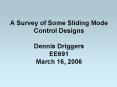 A Survey of Some Sliding Mode Control Designs Dennis Driggers EE691 March 16, 2006 PowerPoint PPT Presentation