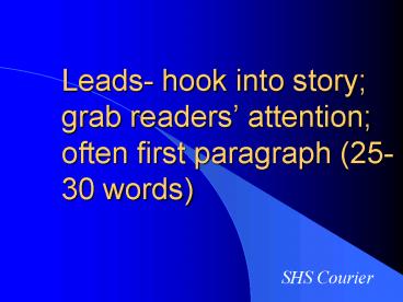 Leads- hook into story; grab readers