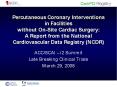 Percutaneous Coronary Interventions in Facilities without On-Site Cardiac Surgery: A Report from the National Cardiovascular Data Registry (NCDR) PowerPoint PPT Presentation