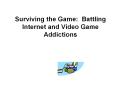 Surviving the Game: Battling Internet and Video Game Addictions PowerPoint PPT Presentation