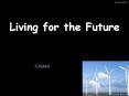Living for the Future PowerPoint PPT Presentation